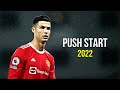 Cristiano Ronaldo 2022 ❯ Push Start | Skills &amp; Goals | HD