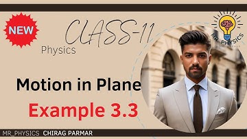 CLASS 11(CHAPTER-3:- MOTION IN PLANE)(EXAMPLE:-3.3)(TEXTBOOK ILLUSTRATION-3..3)