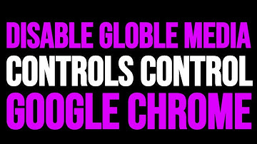 How To Disable Global media controls control In Google Chrome