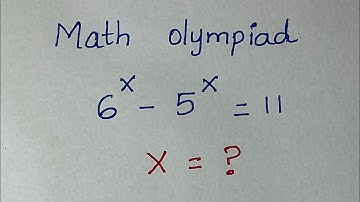 Nice Exponent Math Simplification | Can You Solve this ? | 6^X - 5^X = 11, Find X | Maths Olympiad 