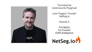 NetSeg Industrial Cybersecurity PoggCast Episode 5: Phil Blythe, CAPA Intelligence