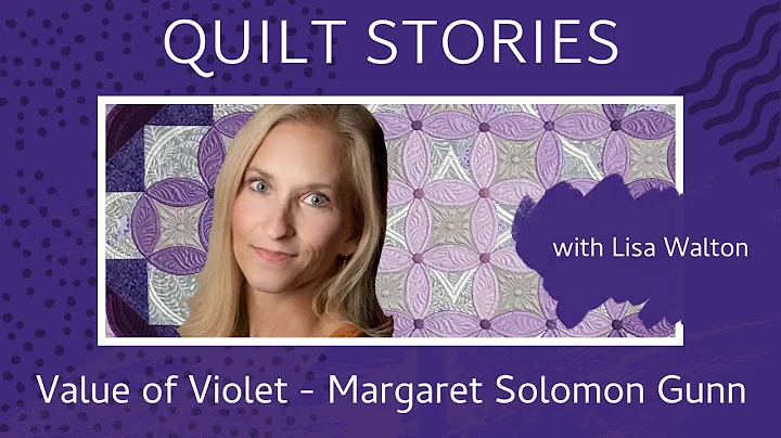 QUILT STORIES - Lisa Walton talks to Margaret Solomon Gunn about her amazing quilt - Value of Violet