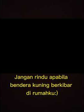 jangan rindu apabila bendera kuning berkibar di rumahku :)