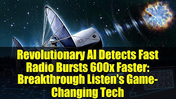 Revolutionary AI Detects Fast Radio Bursts 600x Faster: Breakthrough Listen