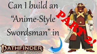 Can I Build an Anime-Style Swordsman in Pathfinder 2e? part 2