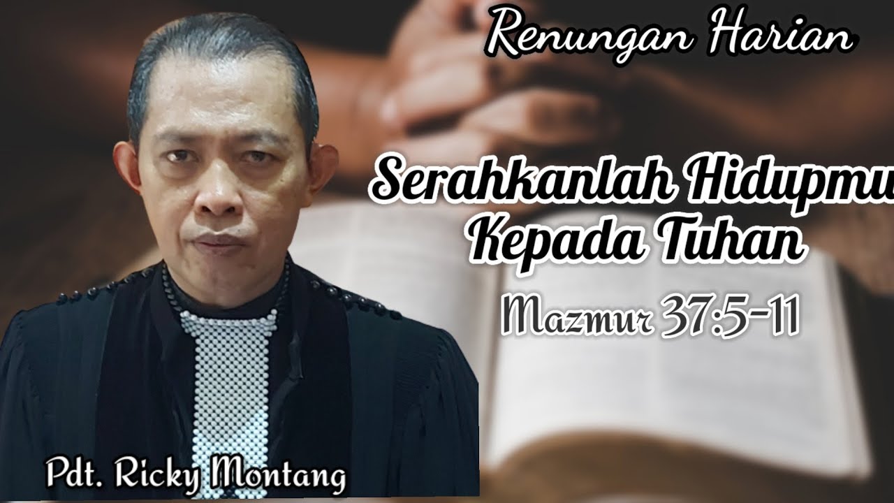 Serahkanlah Hidupmu Kepada Tuhan, Mazmur 37:5-11 (@Ricky Montang)