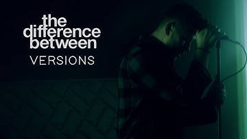 The Difference Between - Versions (Official Music Video)