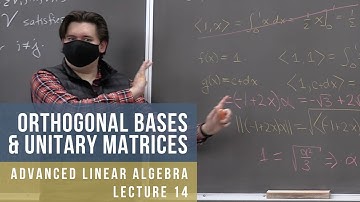 Advanced Linear Algebra 14: Orthogonal Basis & Unitary Matrices