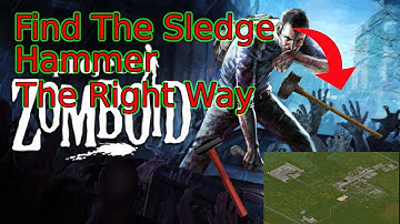 How To Find A Sledge Hammer The Right Way (Project Zomboid)