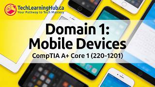 CompTIA A+ Core 1: Mobile Devices Domain 1.0 (220-1201) | TechLearningHub.ca #CompTIA