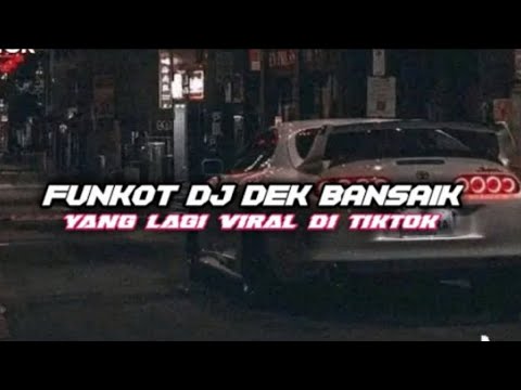 XFUNKOT DJ DEK BANSAIK MANGKO TABUANG OTW VIRAL TIKTOK MENGKANE🔊