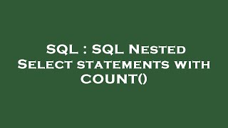 SQL : SQL Nested Select statements with COUNT()