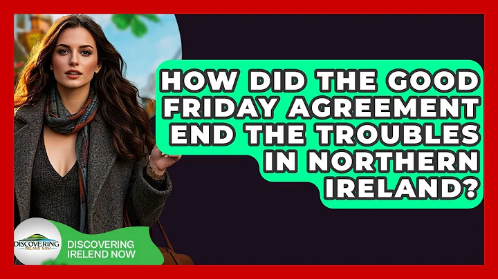 How Did The Good Friday Agreement End The Troubles In Northern Ireland? - Discovering Ireland Now