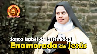 Santa Isabel de la Trinidad: Profundamente Enamorada de Jesús