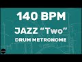 Jazz "Two" | Drum Metronome Loop | 140 BPM