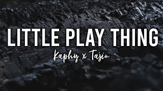 Kaphy & Tajin - Little Play Thing | ♫ Lyrics