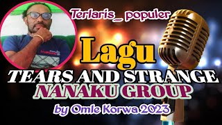 LAGU /TEARS AND STRANGE (Nanaku Grup)paling terlaris/ by Omle Korwa 2023