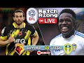 Leeds United vs Watford - Live EFL Watch Along