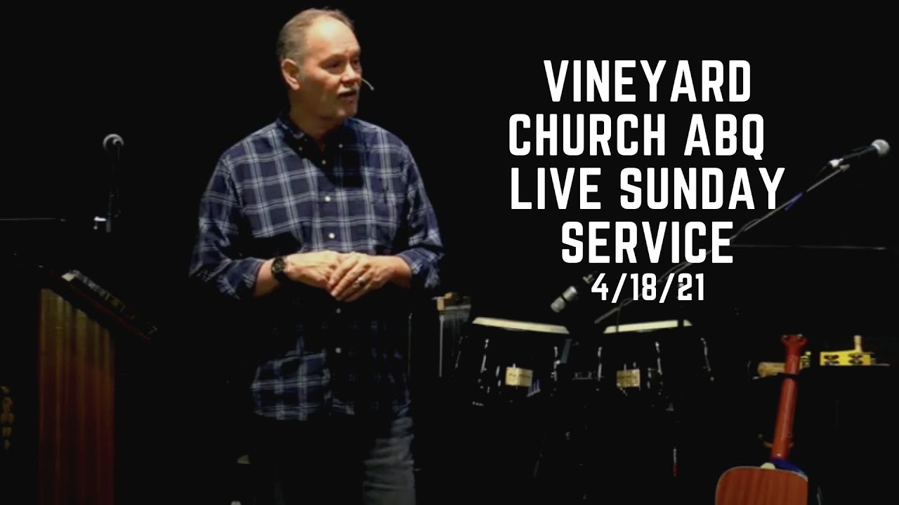 Vineyard Church ABQ Live Sunday Service 4/18/21