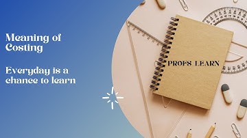 Meaning of "Costing" for  CA/CS/CMA/B.Com / M.Com/BBA/CPA/ACCA.