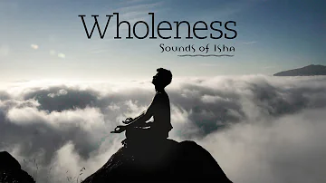 Wholeness | Sounds of Isha | Meditative music | Bansuri | Instrumental