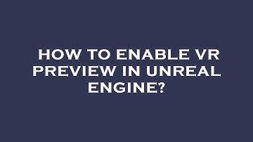 How to enable vr preview in unreal engine?