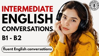 Intermediate English Conversations Practice | B1 & B2 Daily Life English Speaking Practice Podcast