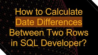How to Calculate Date Differences Between Two Rows in SQL Developer