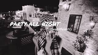 PARTY ALL NIGHT {slowed+Reverb}