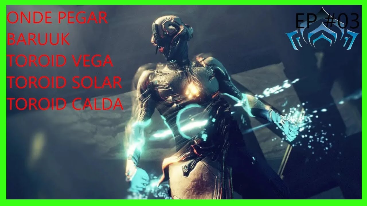 WARFRAME - ONDE PEGAR O BARUUK E FARMAR OS TOROID EP #03