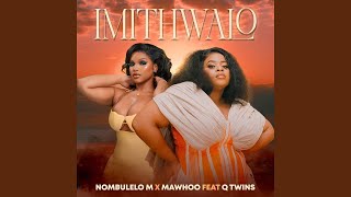 Nombulelo M, MaWhoo & Q-Twins - Imithwalo (Official Audio)