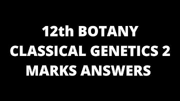 12th BOTANY CLASSICAL GENETICS 2 MARKS ANSWERS