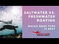 Saltwater boats VS. Freshwater boating [Explained!]