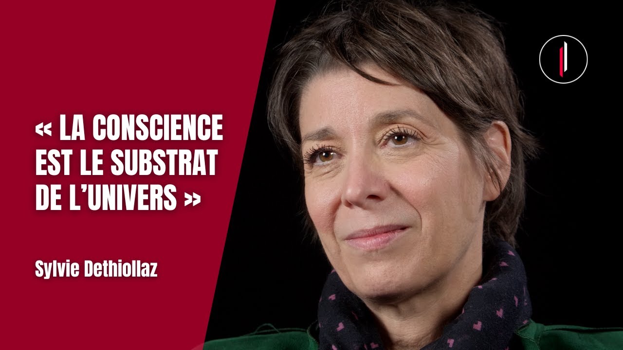 Quelle est la NATURE de la CONSCIENCE? l Sylvie Dethiollaz