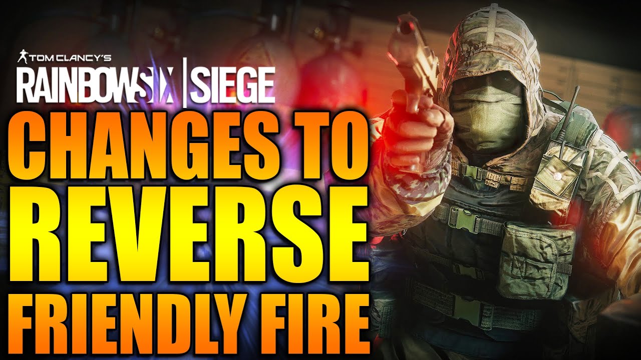 Rainbow Six Siege - In Depth: CHANGES TO REVERSE FRIENDLY FIRE - YouTube
