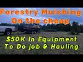 Forestry Mulching On the Cheap $50k Invested