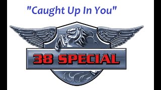 Video thumbnail of "HQ   38 SPECIAL  - CAUGHT UP IN YOU   High Fidelity HQ"