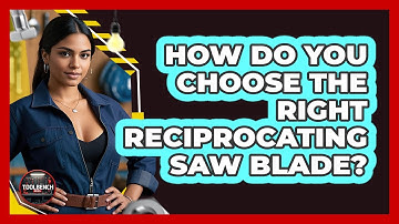 How Do You Choose The Right Reciprocating Saw Blade? - ToolBench Pros