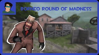 This Was Amazing || Round of madness: Borneo (Tf2 Commentary)