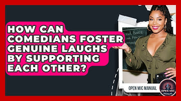 How Can Comedians Foster Genuine Laughs By Supporting Each Other? - Open Mic Manual