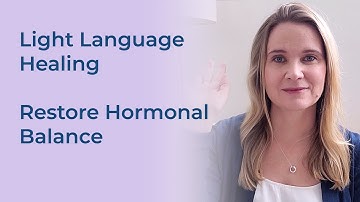Light Language Healing for Hormonal Balance for improved health and wellbeing