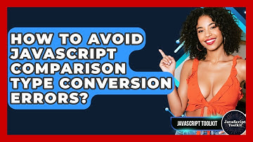 How To Avoid JavaScript Comparison Type Conversion Errors? - JavaScript Toolkit