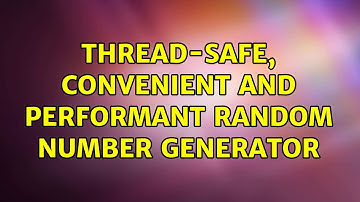 Thread-safe, Convenient and Performant Random Number Generator (4 Solutions!!)