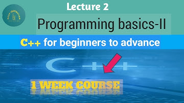 Programming basics-II | Learn full C++ course | Lecture 2 | programming fundamentals.