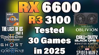 Ryzen 3 3100 + RX 6600 - Tested 30 Games in 2025