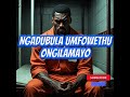 NGADUBULA UMFOWETHU ONGILAMAYO