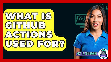 What Is GitHub Actions Used For? - Next LVL Programming