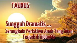 🏜️TAURUS🏜️Sungguh Dramatis ...Serangkaian Peristiwa Aneh Yang Akan Terjadi di HidupMu.