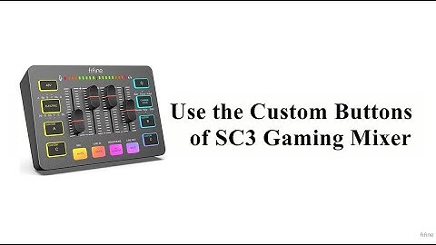 [Tutorial] of How to Use the Custom Buttons of FIFINE AmpliGame SC3 Gaming Audio Mixer
