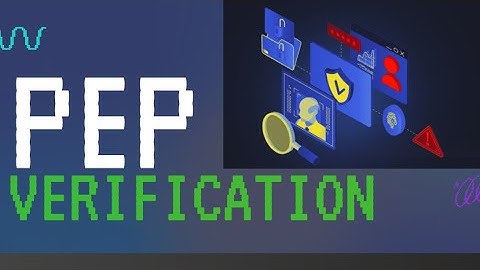 Mastering PEP Verification: A Complete Guide to Compliance & Risk Management